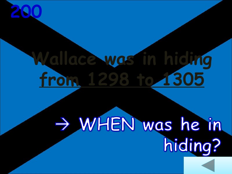 Wallace was in hiding from 1298 to 1305  200  WHEN was he